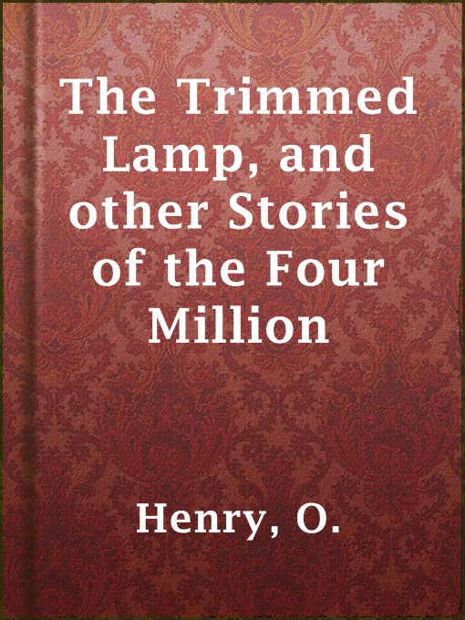 Title details for The Trimmed Lamp, and other Stories of the Four Million by O. Henry - Available